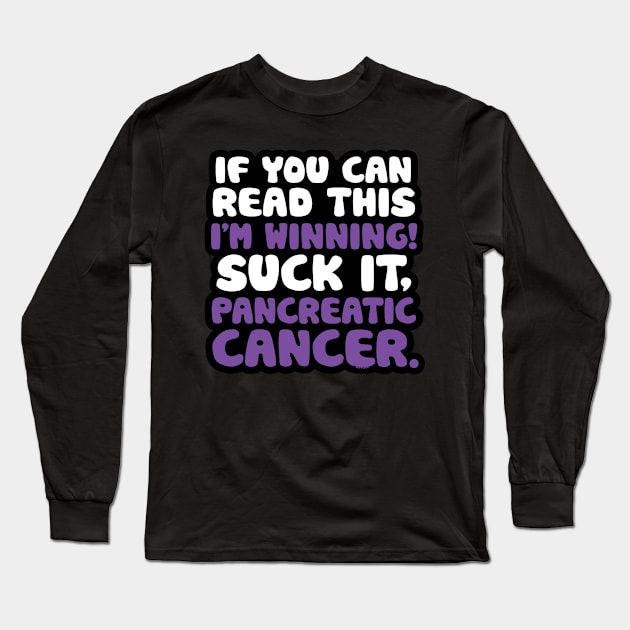 If You Can Read This I'm Winning Suck It Pancreatic Cancer Long Sleeve T-Shirt by jomadado